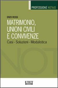 Matrimonio, unioni civili e convivenze. Casi, soluzioni, modulistica - Enzo Rossi - Libro Utet Giuridica 2016, Professione notaio | Libraccio.it