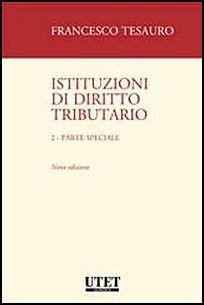 Istituzioni di diritto tributario. Vol. 2: Parte speciale - Francesco Tesauro - Libro Utet Giuridica 2016, Manuali universitari | Libraccio.it