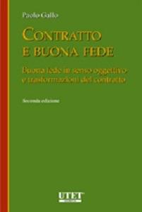 Contratto e buona fede. Buona fede in senso oggettivo e trasformazioni del contratto - Paolo Gallo - Libro Utet Giuridica 2014 | Libraccio.it