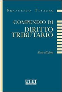 Compendio di diritto tributario - Francesco Tesauro - Libro Utet Giuridica 2016 | Libraccio.it