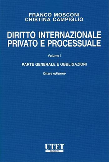 Diritto internazionale privato e processuale. Vol. 1: Parte generale e obbligazioni - Franco Mosconi, Cristina Campiglio - Libro Utet Giuridica 2017 | Libraccio.it