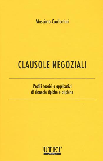 Clausole negoziali. Profili teorici e applicativi di clausole tipiche e atipiche. Vol. 1 - Massimo Confortini - Libro Utet Giuridica 2017 | Libraccio.it