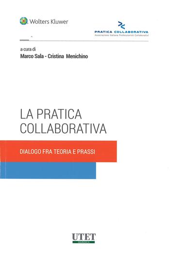 La pratica collaborativa. Dialogo fra teoria e prassi  - Libro Utet Giuridica 2017 | Libraccio.it