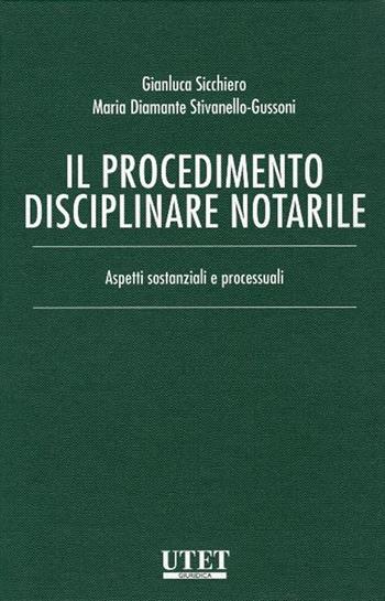 Il procedimento disciplinare notarile. Aspetti sostanziali e processuali - Gianluca Sicchiero, Maria Diamante Stivanello-Gussoni - Libro Utet Giuridica 2017 | Libraccio.it