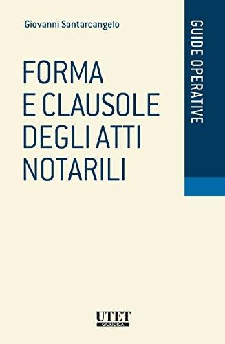 Forma e clausole degli atti notarili - Giovanni Santarcangelo - Libro Utet Giuridica 2018, Guide operative | Libraccio.it
