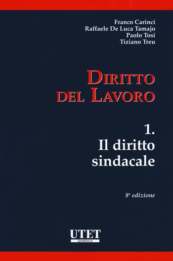 Diritto del lavoro. Vol. 1: Il diritto sindacale. - Franco Carinci, Paolo Tosi, Tiziano Treu - Libro Utet Giuridica 2018 | Libraccio.it