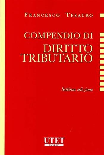 Compendio di diritto tributario - Francesco Tesauro - Libro Utet Giuridica 2018 | Libraccio.it