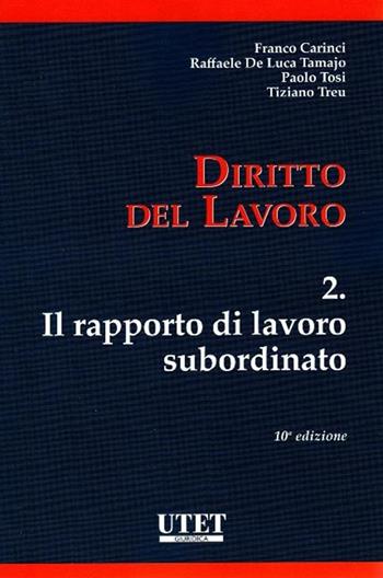 Diritto del lavoro. Vol. 2: Il rapporto di lavoro subordinato - Franco Carinci, Paolo Tosi, Tiziano Treu - Libro Utet Giuridica 2019 | Libraccio.it