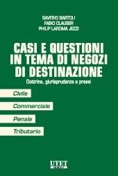 Casi e questioni in tema di negozi di destinazione. Dottrina, giurisprudenza e prassi - Saverio Bartoli, Fabio Clauser, Philip Laroma Jezzi - Libro Utet Giuridica 2019 | Libraccio.it