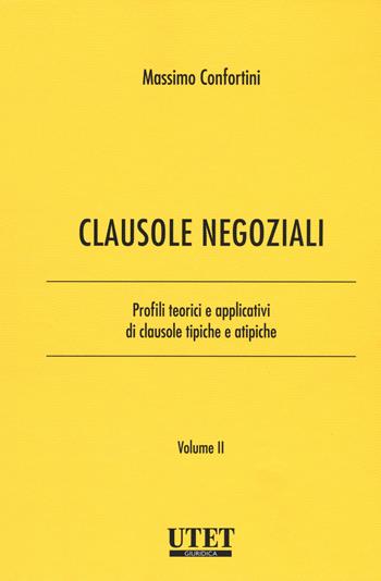 Clausole negoziali. Profili teorici e applicativi di clausole tipiche e atipiche. Vol. 2 - Massimo Confortini - Libro Utet Giuridica 2019 | Libraccio.it