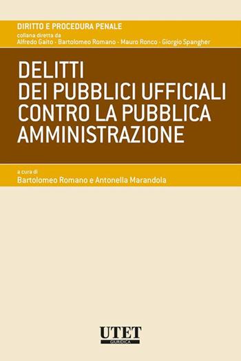 Delitti dei pubblici ufficiali contro la pubblica amministrazione - Marandola - Libro Utet Giuridica 2020, Diritto e procedura penale | Libraccio.it