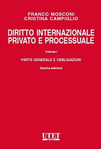 Diritto internazionale privato e processuale. Vol. 1: Parte generale e obbligazioni - Franco Mosconi, Cristina Campiglio - Libro Utet Giuridica 2022, Manuali universitari | Libraccio.it