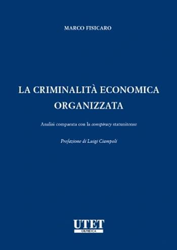 La criminalità economica organizzata - Marco Fisicaro - Libro Utet Giuridica 2022 | Libraccio.it