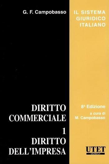 Diritto commerciale. Vol. 1: Diritto dell'impresa. - Gian Franco Campobasso - Libro Utet Giuridica 2022, Il sistema giuridico italiano | Libraccio.it