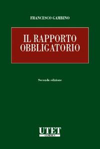Il rapporto obbligatorio - Francesco Gambino - Libro Utet Giuridica 2023, Trattato di diritto civile | Libraccio.it