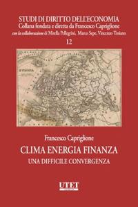 Clima energia finanza. Una difficile convergenza - Francesco Capriglione - Libro Utet Giuridica 2023, Studi di diritto dell'economia | Libraccio.it