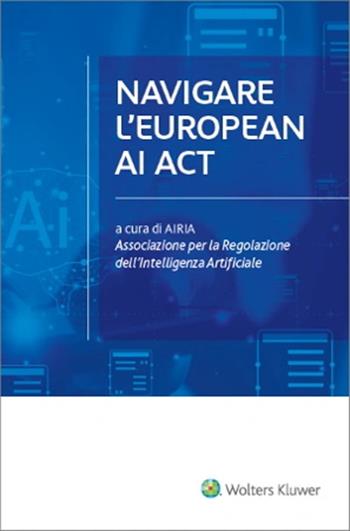 Navigare l’european AI act  - Libro Utet Giuridica 2024 | Libraccio.it