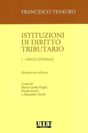 Istituzioni di diritto tributario. Vol. 1: Parte generale - Francesco Tesauro, Maria Cecilia Fregni, Nicola Sartori - Libro Utet Giuridica 2024 | Libraccio.it