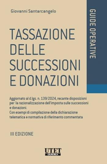 Tassazione delle successioni e donazioni. Aggiornato al d.lgs. n. 139/2024, recante disposizioni per la razionalizzazione dell'imposta sulle successioni e donazioni. Con esempi di compilazione della dichiarazione telematica e normativa di riferimento commentata - Giovanni Santarcangelo - Libro Utet Giuridica 2025, Guide operative | Libraccio.it