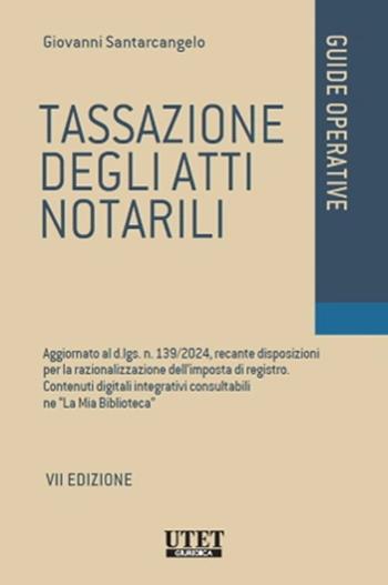 Tassazione degli atti notarili. Aggiornato al d.lgs. n. 139/2024, recante disposizioni per la razionalizzazione dell’imposta di registro. Contenuti digitali integrativi consultabili ne «La Mia Biblioteca» - Giovanni Santarcangelo - Libro Utet Giuridica 2025, Guide operative | Libraccio.it