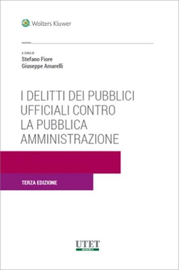 I delitti dei pubblici ufficiali contro la Pubblica amministrazione  - Libro Utet Giuridica 2025 | Libraccio.it