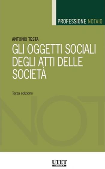 Gli oggetti sociali degli atti delle società - Antonio Testa - Libro Utet Giuridica 2024, Professione notaio | Libraccio.it