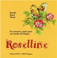 Roselline. Per muovere i primi passi nel mondo del disegno. Volume unico  - Libro Larus 2012 | Libraccio.it