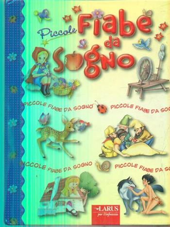 Piccole fiabe da sogno. Ediz. illustrata  - Libro Larus 2012 | Libraccio.it