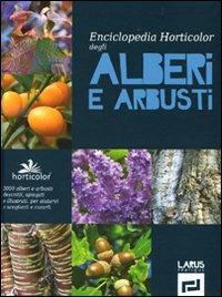 Enciclopedia horticolor degli alberi e arbusti. Ediz. illustrata  - Libro Larus 2012 | Libraccio.it