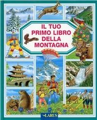 Il tuo primo libro della montagna. Ediz. illustrata - P. Lefevre - Libro Larus 2012, Il tuo primo libro | Libraccio.it