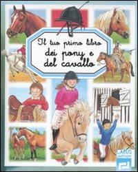 Il tuo primo libro dei pony e del cavallo - Emilie Beaumont - Libro Larus 1996, Il tuo primo libro | Libraccio.it