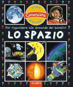 Lo Spazio. Ediz. illustrata  - Libro Larus 2008, Come conoscere perché | Libraccio.it