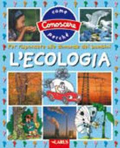 L' ecologia. Per rispondere alle domande dei bambini  - Libro Larus 2009 | Libraccio.it
