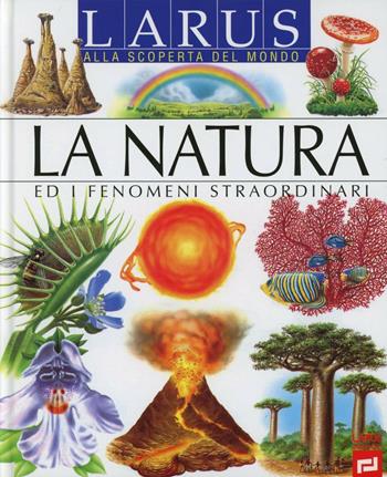 La natura. Ediz. illustrata  - Libro Larus 2012, Alla scoperta del mondo | Libraccio.it