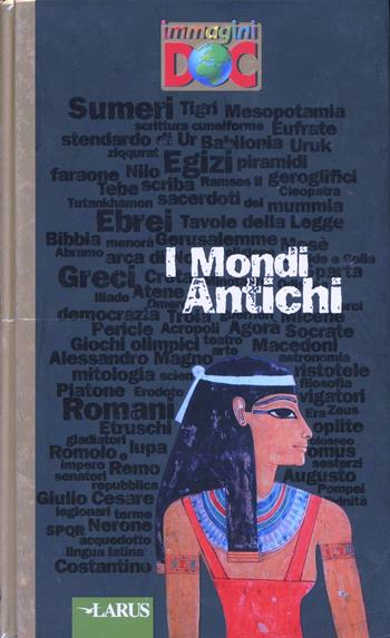 I mondi antichi. Ediz. illustrata  - Libro Larus 2012 | Libraccio.it