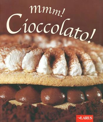 Mmmm! Cioccolato!  - Libro Larus 2012 | Libraccio.it