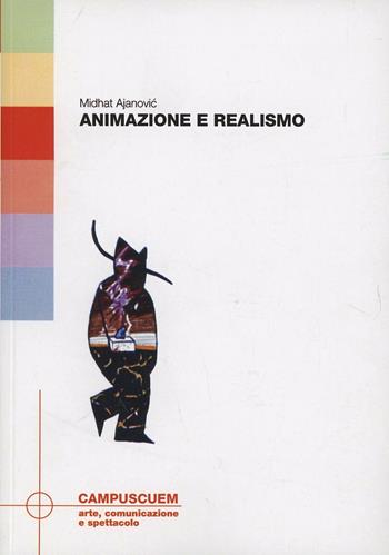 Animazione e realismo - Midhat Ajanovic - Libro CUEM 2019, Arte, comunicazione e spettacolo | Libraccio.it
