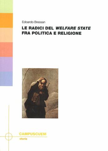 Le radici del «welfare state» fra politica e religione - Edoardo Bressan - Libro CUEM 2019, Storia | Libraccio.it
