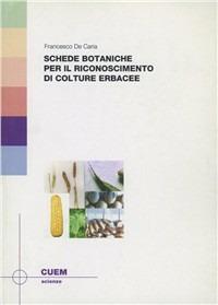 Schede botaniche per il riconoscimento di culture erbacee - Francesco De Caria - Libro CUEM 2019, Scienze | Libraccio.it