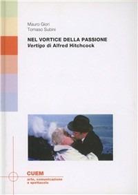 Nel vortice della passione. «Vertigo» di Alfred Hitchcock - Mauro Giori, Tomaso Subini - Libro CUEM 2019, Arte, comunicazione e spettacolo | Libraccio.it