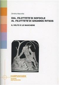 Dal «Filottete» di Sofocle al «Filottete» di Ghiannis Ritsos: il volto e le maschere - Maronitis Dimitris - Libro CUEM 2014, Scienze dell'antichità | Libraccio.it
