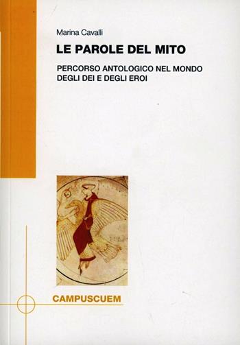 Le parole del mito. Percorso antologico nel mondo degli dei e degli eroi - Marina Cavalli - Libro CUEM 2013, Scienze dell'antichità | Libraccio.it