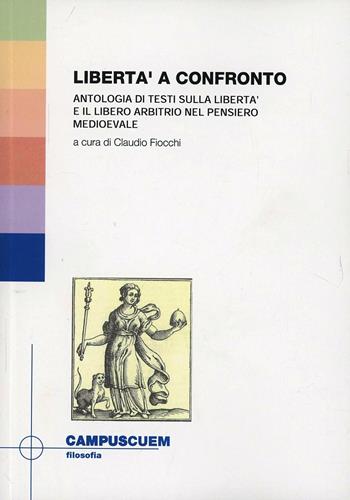 Libertà a confronto. Antologia di testi sulla libertà e il libero arbitrio nel pensiero medioevale  - Libro CUEM 2017, Filosofia | Libraccio.it