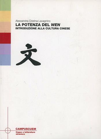 La potenza del wen. Introduzione alla cultura cinese - Alessandra C. Lavagnino - Libro CUEM 2019, Lingue e letterature straniere | Libraccio.it