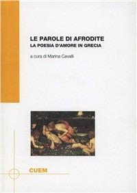 Le parole di Afrodite. La poesia d'amore in Grecia - Marina Cavalli - Libro CUEM 2013, Scienze dell'antichità | Libraccio.it