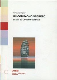 Un compagno segreto. Saggi su Joseph Conrad - Marialuisa Bignami - Libro CUEM 2016, Lingue e letterature straniere | Libraccio.it