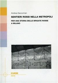 Sentieri rossi nella metropoli. Per una storia delle Brigate Rosse a Milano - Andrea Saccoman - Libro CUEM 2019, Storia | Libraccio.it
