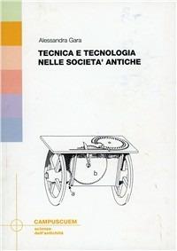 Tecnologia e tecnica nelle società antiche - Alessandra Gara - Libro CUEM 2019, Scienze dell'antichità | Libraccio.it
