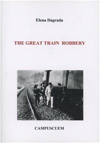The great train robbery - Elena Dagrada - Libro CUEM 2019, Arte, comunicazione e spettacolo | Libraccio.it