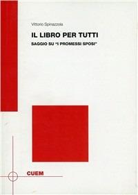 Il libro per tutti. Saggio su «I promessi sposi» - Vittorio Spinazzola - Libro CUEM 2018, Linguistica e filologia | Libraccio.it